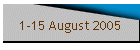 1-15 August 2005