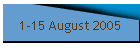 1-15 August 2005