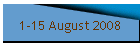 1-15 August 2008