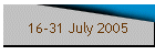 16-31 July 2005