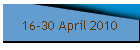 16-30 April 2010