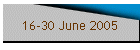 16-30 June 2005