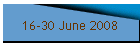 16-30 June 2008