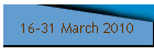 16-31 March 2010