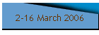 2-16 March 2006