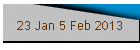 23 Jan 5 Feb 2013