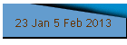23 Jan 5 Feb 2013